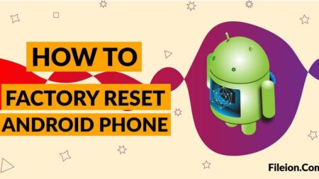 How to Factory Reset Android Phone - Fileion.Com