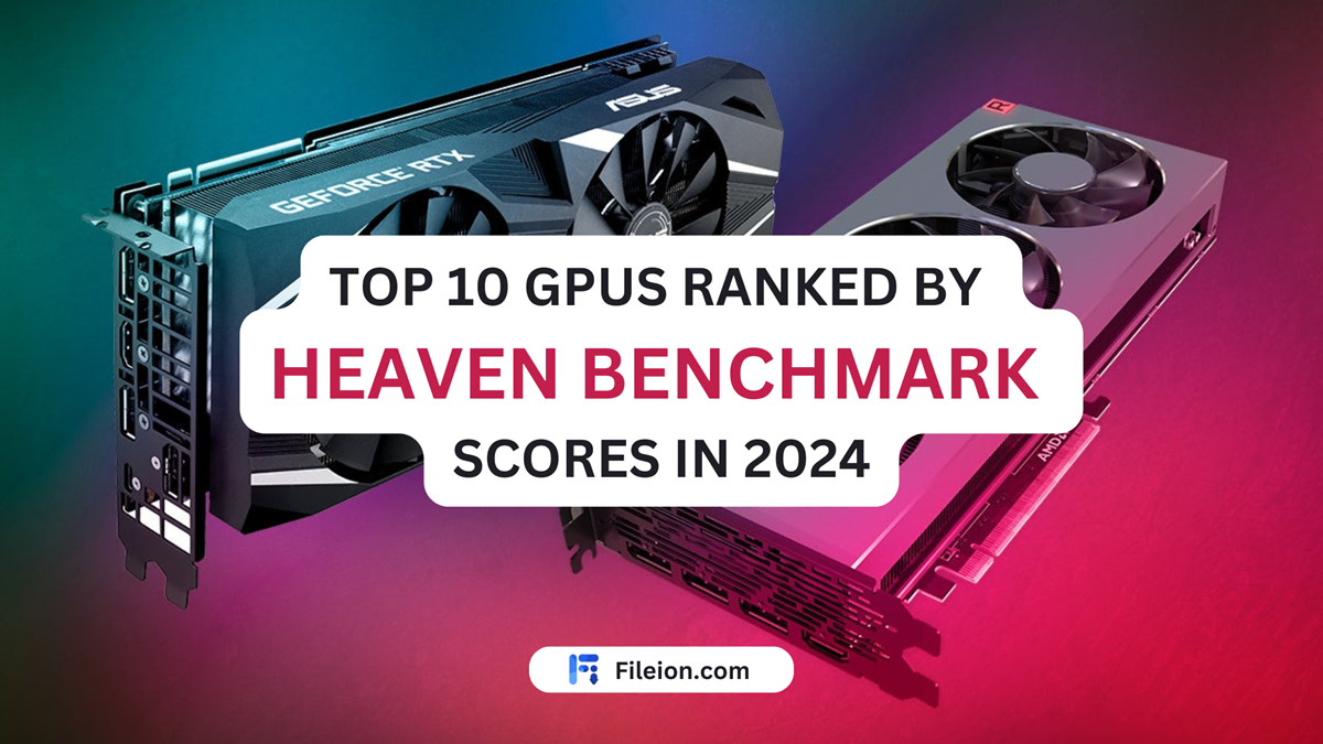 Top 10 GPUs Ranked by Heaven Benchmark Scores in 2024 - Fileion